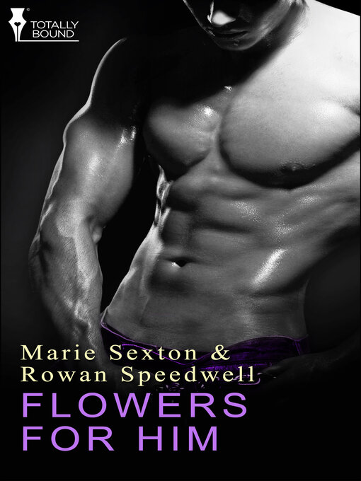 Title details for Flowers for Him by Marie Sexton - Available